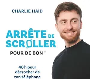 arrete de scroller pour de bon - 48h pour décrocher de ton téléphone - Charlie Haid