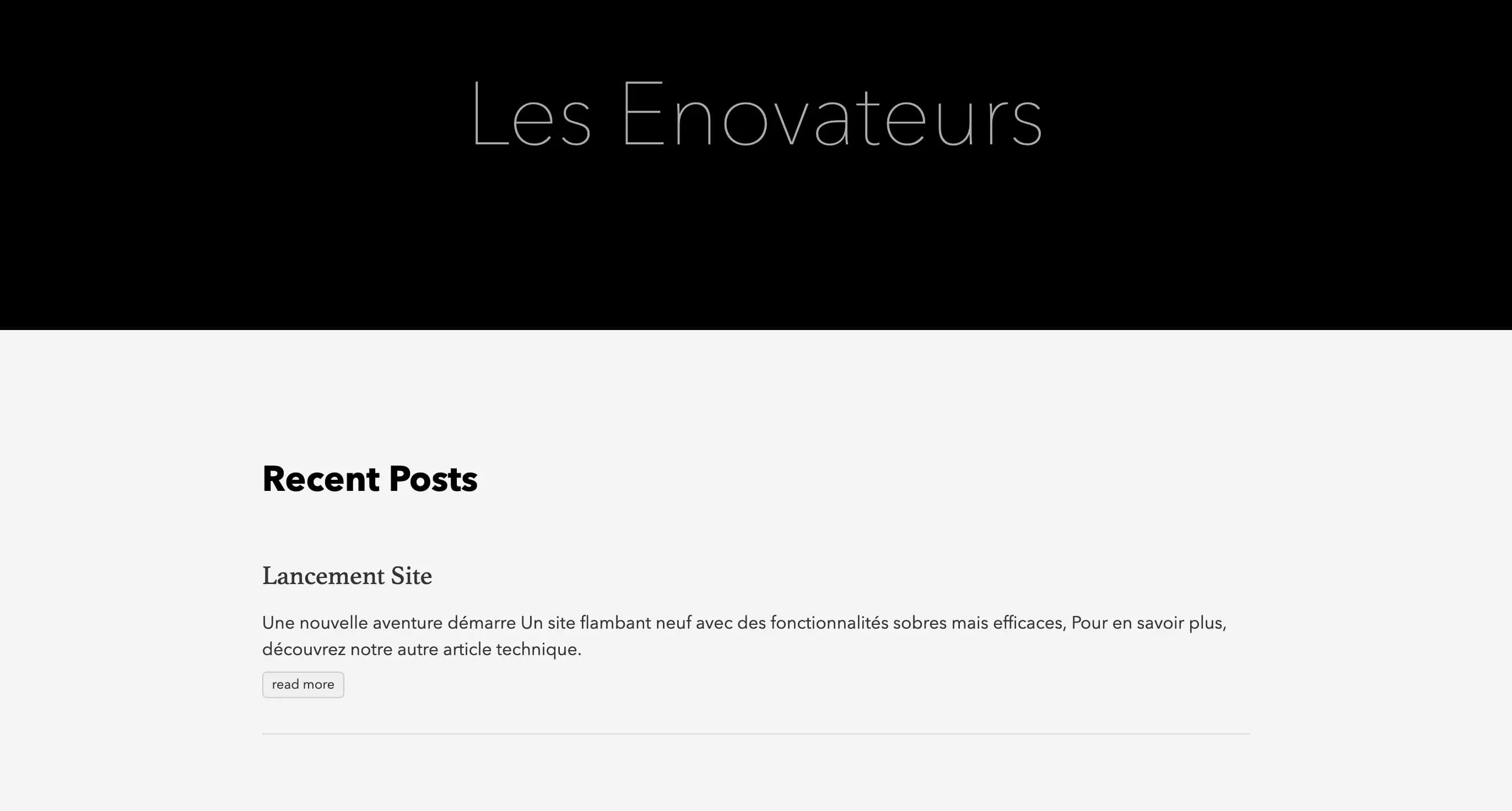 Affichage du rendu > Les Enovateurs > Recent Posts > Lancement Site > Une nouvelle aventure démarre Un site flambant neuf avec des fonctionnalités sobres mais efficaces, Pour en savoir plus, découvrez notre autre article technique. > read more