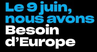 Le 9 juin, nous avons Besoin d'Europe