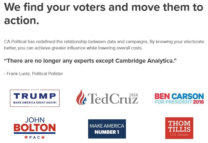 Contenu d'une ancienne page du site Cambridge Analytica - We find your voters and move them to action. CA Political has redefined the relationship between data and campaigns. By knowing your electorate better, you can achieve greater influence while lowering overall costs. There areno longerany expertsexcept CambridgeAnalytica." - Frank Luntz, Political Pollster