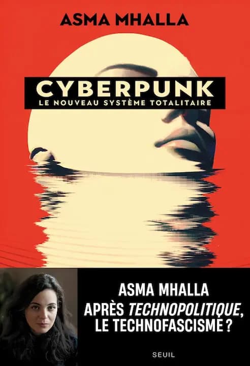 Cyberpunk, le nouveau système totalitaire > Asma Mhalla après technopolitique, le technofascime ?