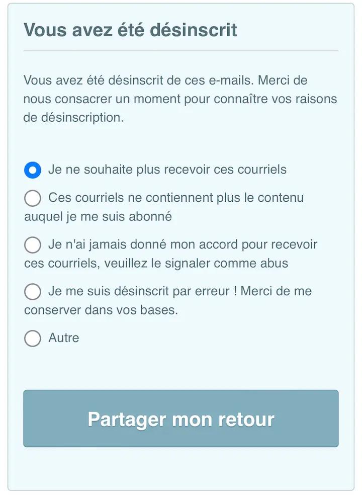 Désinscription en demandant les raisons de ce choix : Je ne souhaite plus recevoir ces courriels, Ces courriels ne contiennent plus le contenu auquel je me suis abonné, ...