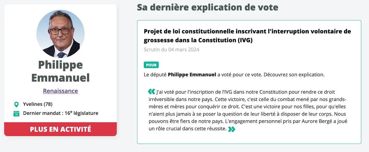 Example of a voting explanation with Philippe Emmanuel from the Renaissance group regarding the Constitutional Bill enshrining abortion (IVG) in the Constitution: He voted in favor with this justification: I voted to include IVG in our Constitution to make this right irreversible in our country. This victory is the result of the struggle led by our grandmothers and mothers to secure this right. It is a victory for our daughters, so they will never have to question their freedom over their bodies again. We can be proud of our country. The personal commitment made by Aurore Bergé played a crucial role in this success.