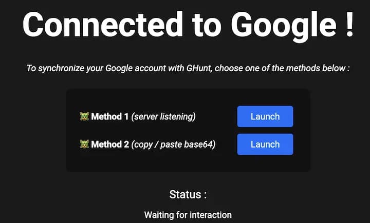 Connected to Google !
To synchronize your Google account with Hunt, choose one of the methods below :
Sa Method 1 (server listening)
Method 2 (copy / paste base64)
Launch
Launch
Status :
Waiting for interaction