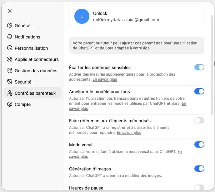 Écarter les contenus sensibles
Activer des mesures supplémentaires pour la protection des adolescents. En savoir plus
Améliorer le modèle pour tous
Autoriser l'utilisation des transcriptions et autres fichiers de votre enfant pour entraîner les modèles utilisés par ChatGPT et Sora. En savoir plus
Faire référence aux éléments mémorisés
Autoriser ChatGPT à enregistrer et à utiliser les éléments mémorisés pour répondre. En savoir plus
Mode vocal
Autoriser votre enfant à utiliser le mode vocal dans ChatGPT. En savoir plus
Génération d’images
Autoriser ChatGPT à créer ou à modifier des images.
Heures de pause
Définir la plage horaire durant laquelle l’utilisation de ChatGPT est bloquée.
