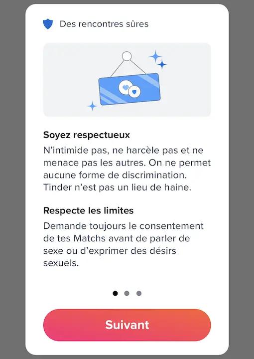 Ecran Tinder - Des rencontres sûres - Soyez respectueux - N'intimide pas, ne harcèle pas et ne menace pas les autres. On ne permet aucune forme de discrimination. Tinder n'est pas un lieu de haine.