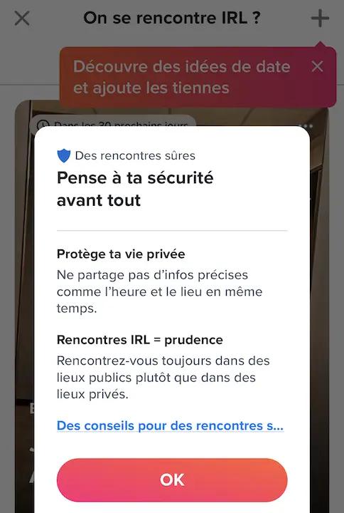 Ecran Tinder - Pense à ta sécurité avant tout - Protège ta vie privée - Ne partage pas d'infos précises comme l'heure et le lieu en même temps. Rencontres IRL = prudence - Rencontrez-vous toujours dans des lieux publics plutôt que dans des lieux privés.