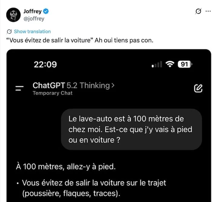 ChatGPT 5.2 Thinking > Le lave-auto est à 100 mètres de chez moi. Est-ce que j'y vais à pied ou en voiture ? À 100 mètres, allez-y à pied. • Vous évitez de salir la voiture sur le trajet (poussière, flaques, traces).