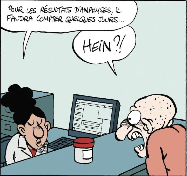POUR LES RÉSULTATS D'ANALYSES, iL FAUDRA COMPTER QUELQUES JOURS... HEiN ?!