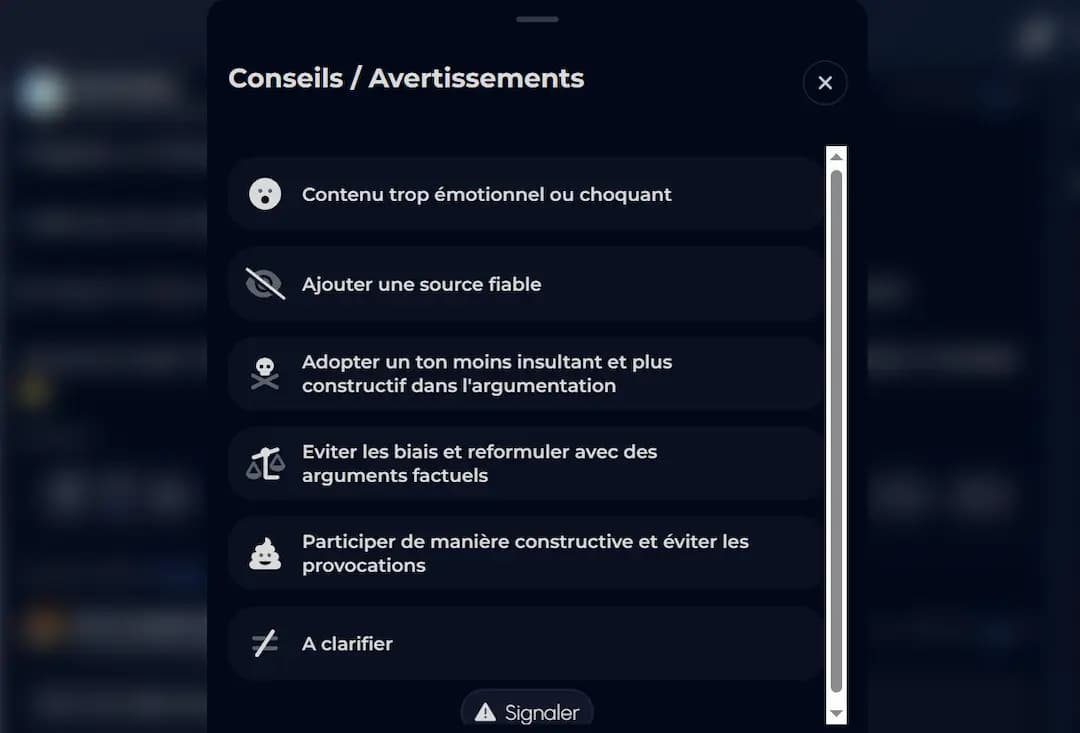 Conseils / Avertissements / Contenu trop émotionnel ou choquant / Ajouter une source fiable / Adopter un ton moins insultant et plus constructif dans l'argumentation / Eviter les biais et reformuler avec des arguments factuels / Participer de manière constructive et éviter les provocations / A clarifier