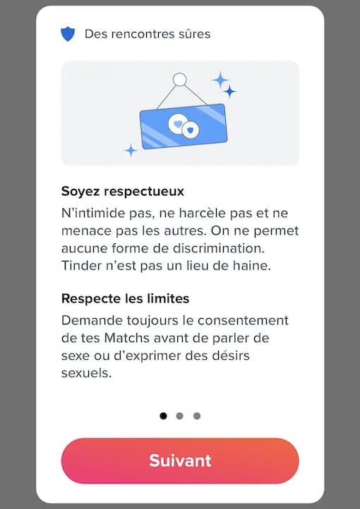 Ecran Tinder - Des rencontres sûres - Soyez respectueux - N'intimide pas, ne harcèle pas et ne menace pas les autres. On ne permet aucune forme de discrimination. Tinder n'est pas un lieu de haine.