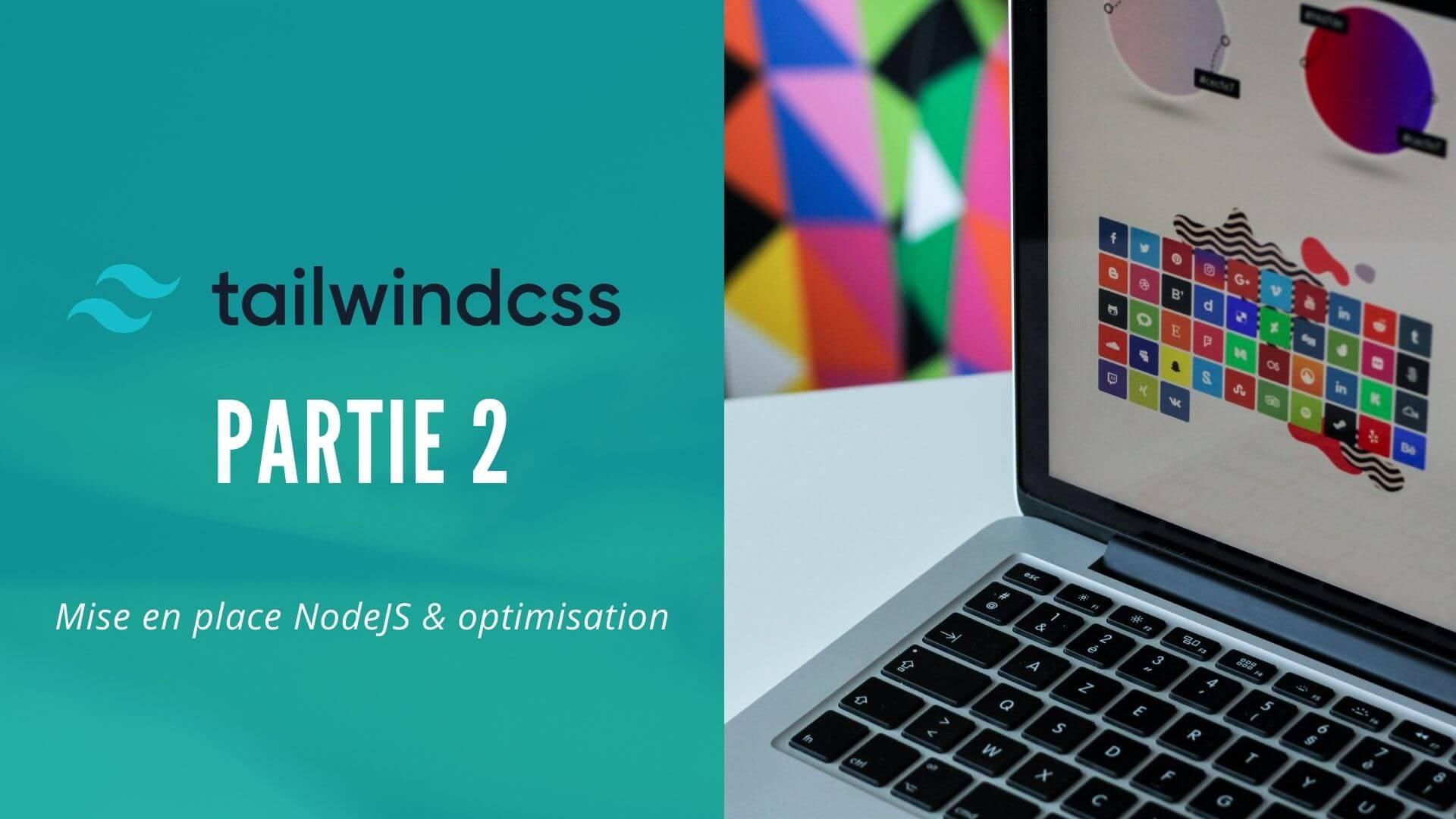 Tailwind CSS – Partie 2 – Mise en place de NodeJS et optimisation