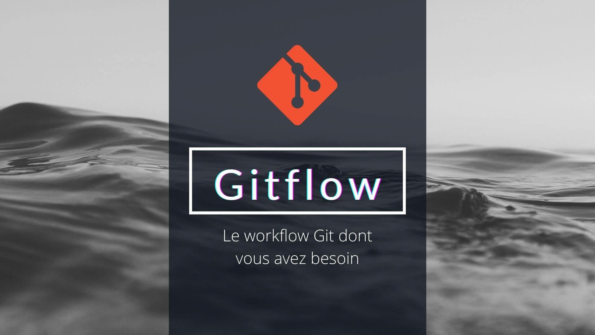 Gitflow – Le workflow Git incontournable pour des projets de qualité